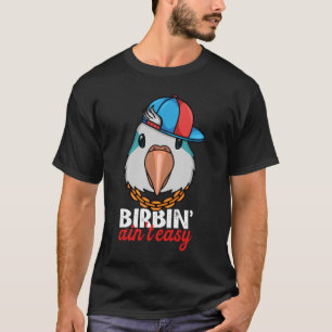 Birbing Ain't Easy Parrot I Blue Monk Parakeet Qua T-Shirt