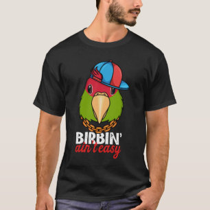 Birbing Ain't Easy Parrot I Cherry headed Conure T-Shirt