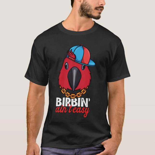 Birbing Ain't Easy Parrot I Female Eclectus T-Shirt (Front)