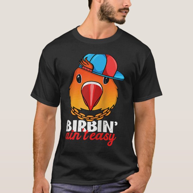 Birbing Ain't Easy Parrot I Fischers Lovebird Ragl T-Shirt (Front)