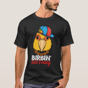 Birbing Ain't Easy Parrot I Jenday Conure T-Shirt