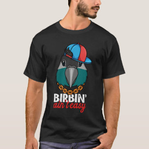 Birbing Ain't Easy Parrot I Turquoise Green Cheek  T-Shirt