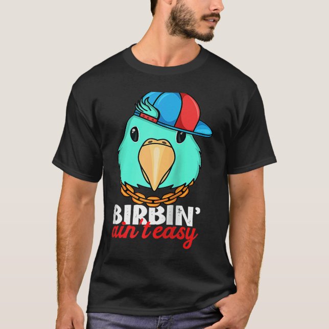 Birbing Ain't Easy Parrot I Turquoise Parrotlet Ra T-Shirt (Front)