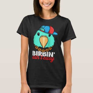 Birbing Ain't Easy Parrot I Turquoise Parrotlet Ra T-Shirt
