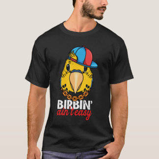Birbing Ain't Easy Parrot I Yellow Budgie Budgerig T-Shirt