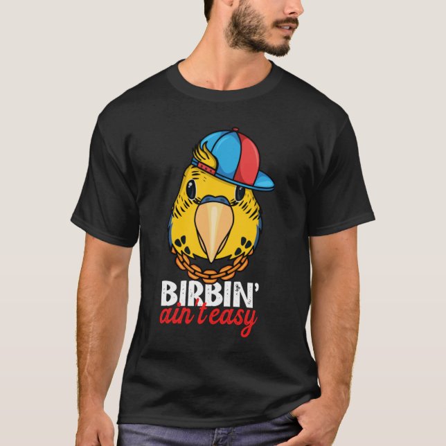 Birbing Ain't Easy Parrot I Yellow Budgie Budgerig T-Shirt (Front)