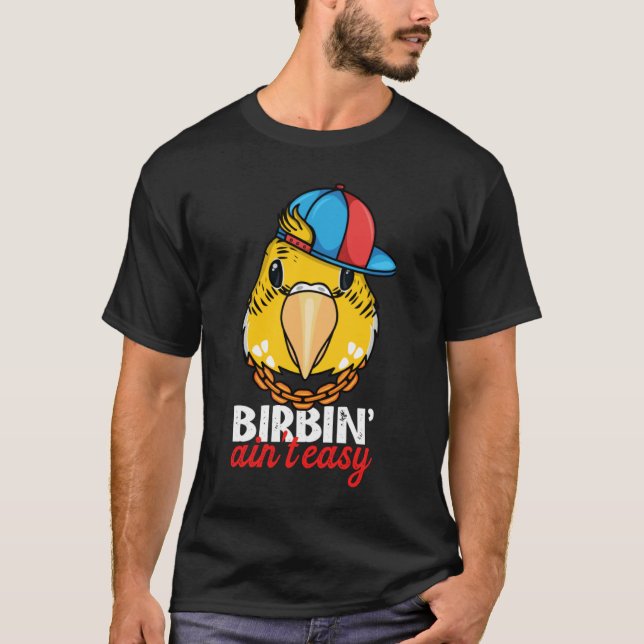 Birbing Ain't Easy Parrot I Yellow Lutino Budgie B T-Shirt (Front)