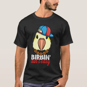 Birbing Ain't Easy Parrot I Yellow Lutino Monk Par T-Shirt