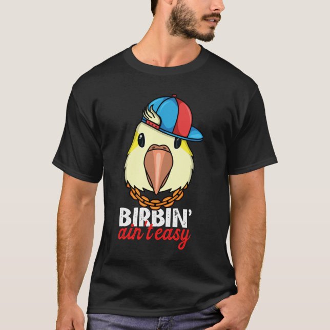Birbing Ain't Easy Parrot I Yellow Lutino Monk Par T-Shirt (Front)
