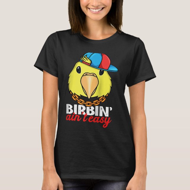 Birbing Ain't Easy Parrot I Yellow Parrotlet Ragla T-Shirt (Front)