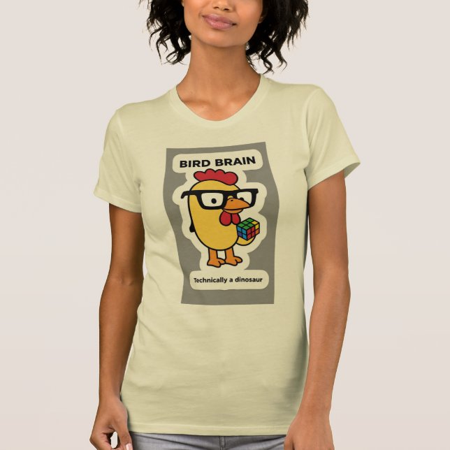 BIRD BRAIN TECHNICALLY A  DINOSAUR T-Shirt (Front)
