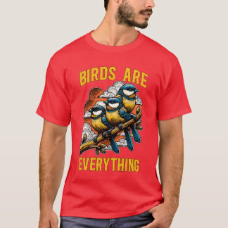Bird Enthusiast Birds Are Everything Nature Lover T-Shirt