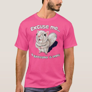 Bird Feeder Is Empty 1 T-Shirt
