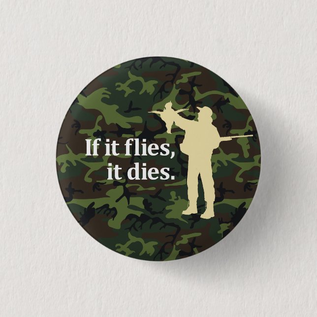Bird hunting phrase: If it flies it dies, 3 Cm Round Badge (Front)