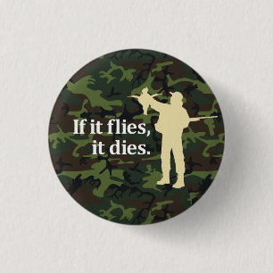 Bird hunting phrase: If it flies it dies, 3 Cm Round Badge