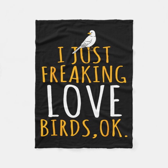 Bird - I Just Freaking Love Birds Ok  Fleece Blanket (Front)