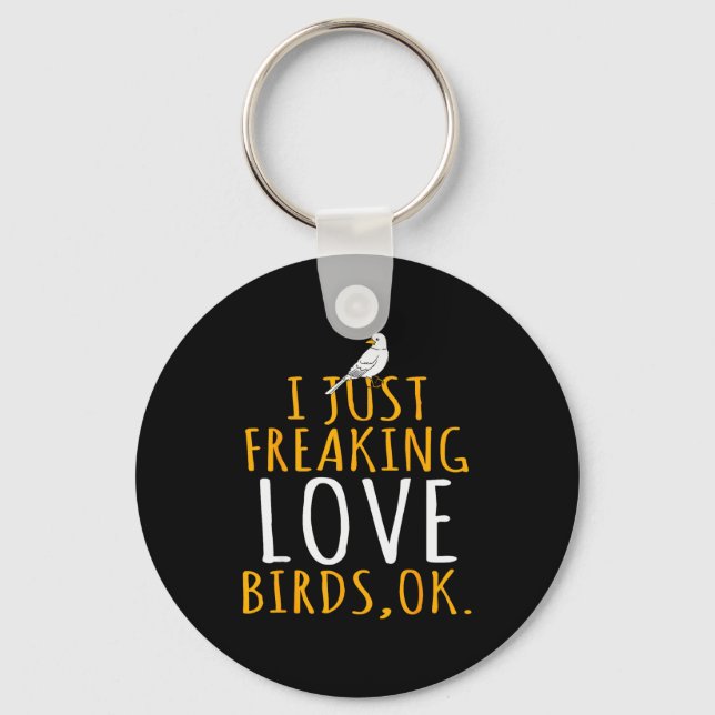 Bird - I Just Freaking Love Birds Ok  Key Ring (Front)
