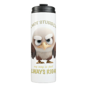 Bird I'm Not Stubborn My Way Is Just Always Right Thermal Tumbler