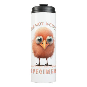 Bird I'm Not Weird I'm Rare Specimen cute Funny Thermal Tumbler