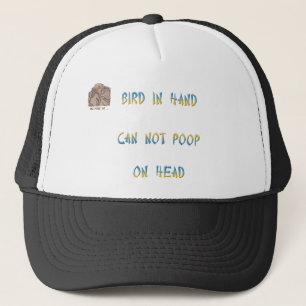 Bird in hand can not poop on head trucker hat