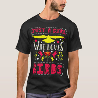 Bird Just A Girl Who Loves Birds FLower Birding re T-Shirt