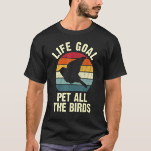 Bird Life Goal To Pet All The Birds Cute Vintage P T-Shirt