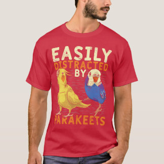 Bird lover Easily distracted by parakeets funny T-Shirt