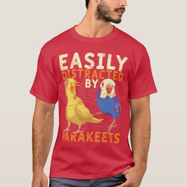 Bird lover Easily distracted by parakeets funny T-Shirt (Front)