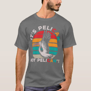Bird Motivational Pelican Quote Birdwatching gift T-Shirt
