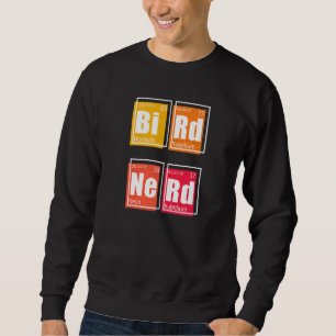 BIRD NERD Periodic Table of Elements Birding Watch Sweatshirt