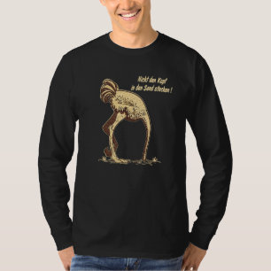 Bird Ostrich Do Not Put Your Head In The Sand T-Shirt