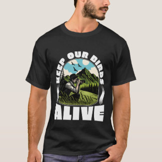Bird Photography Keep Our Birds Alive Nature Lover T-Shirt