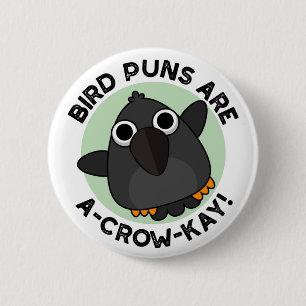 Bird Puns Are A-Crow-Kay Funny Crow Pun 6 Cm Round Badge
