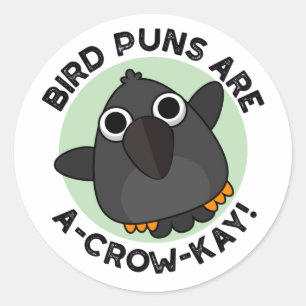 Bird Puns Are A-Crow-Kay Funny Crow Pun  Classic Round Sticker