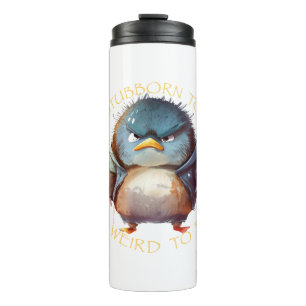 Bird Too Stubborn To Quit Too Weird To Fit In Cute Thermal Tumbler