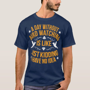 Bird Watching Bird Lover Bird Day Gift  T-Shirt