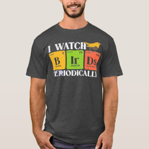 Bird Watching Birds Periodic able Bird Watcher T-Shirt