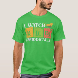 Bird Watching Birds Periodicable Bird Watcher frie T-Shirt