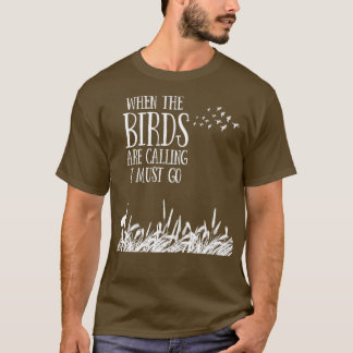 Bird Watching Design  When he Birds Are Calling  T-Shirt