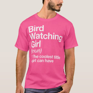 Bird Watching Girl Definition Funny Hiking Camping T-Shirt