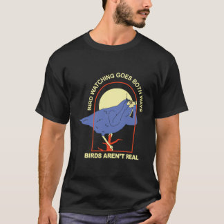 Bird Watching Goes Both Ways Â€“ Birds Arenâ€™T Re T-Shirt