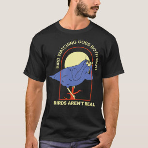 Bird Watching Goes Both Ways – Birds Aren’t Real T-Shirt