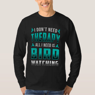 Bird Watching I Dont Need Therapy Birds Retro Bird T-Shirt