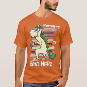 Bird Watching Quote   Pervert Or Bird Nerd  T-Shirt