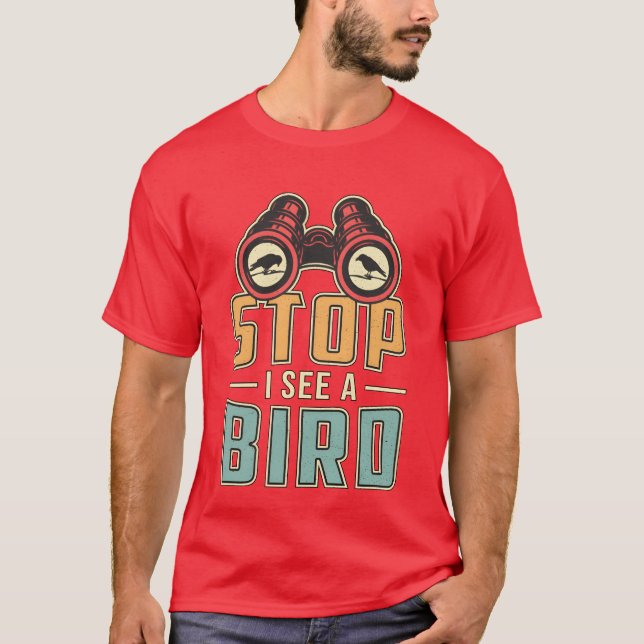 Bird Watching Retro Stop I See A Bird Watcher funn T-Shirt (Front)