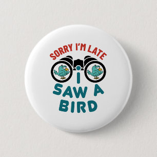 Bird Watching Sorry I'm Late I Saw A Bird 6 Cm Round Badge