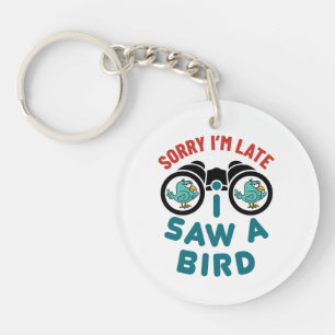 Bird Watching Sorry I'm Late I Saw A Bird Key Ring