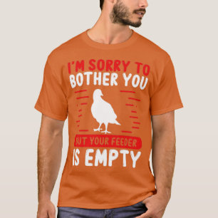 Bird Watching Your Feeder is empty Bird Lover T-Shirt