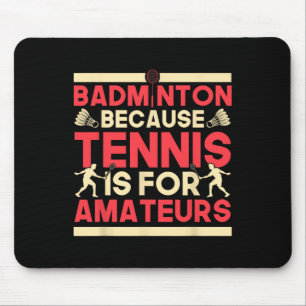 Birdie Shuttle Badminton Because Tennis Is For Ama Mouse Mat