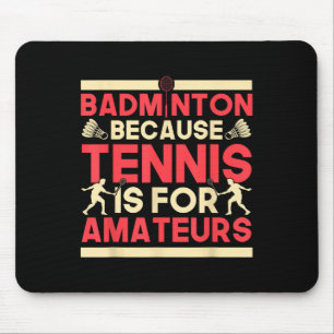 Birdie Shuttle Badminton Because Tennis Is For Ama Mouse Mat